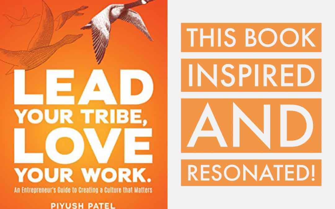 Book Review: “Lead Your Tribe, Love Your Work” inspired and resonated!